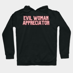 EVIL WOMAN APPRECIATOR Hoodie